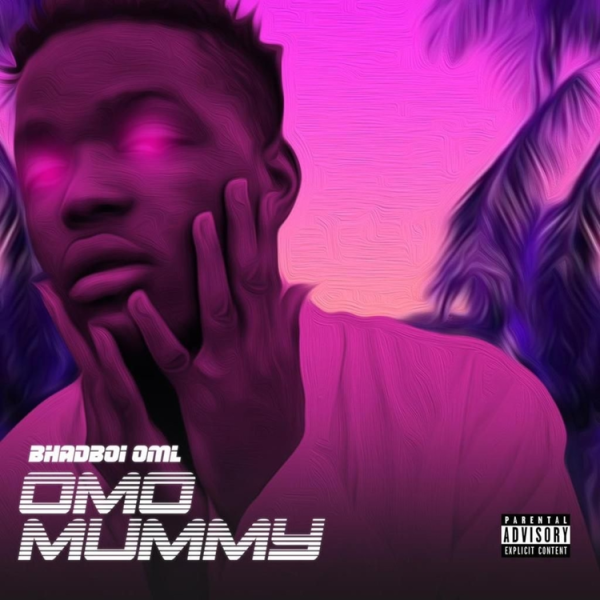 Bhadboi OML - Omo Mummy