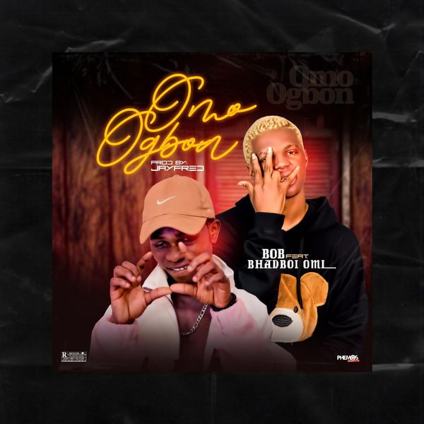 Bob Blaq - Omo Ogbon Ft. Bhadboi OML