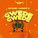 Rayvanny ft. Baddest 47 – Gwede Gwede