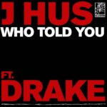 J Hus ft. Drake – Who Told You