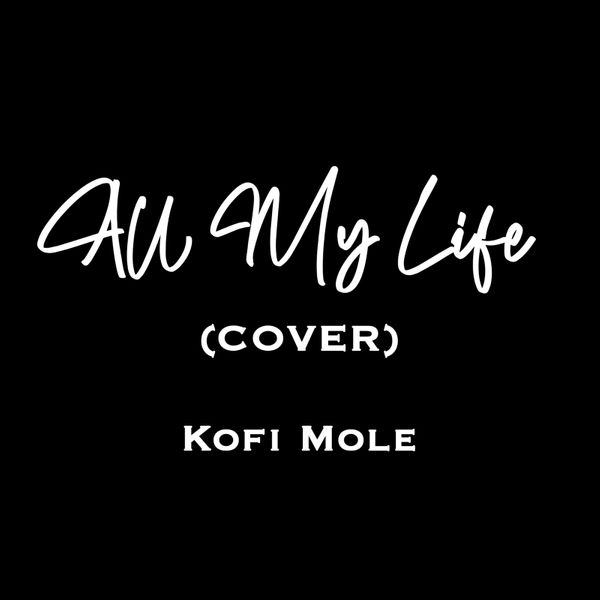 Kofi Mole - All My Life (Cover)