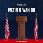 Kobazzie – Wetin U Wan Do