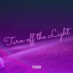 Yemim – Turn Off The Light