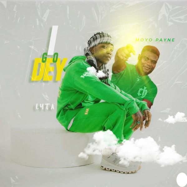 Lyta - I Go Dey ft. Moyo Payne