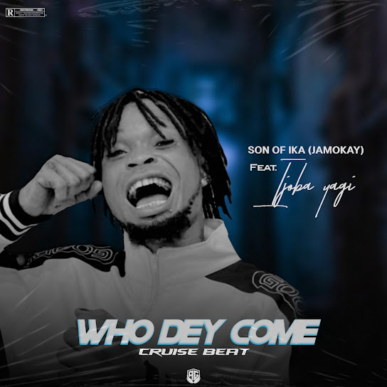 Son of Ika & Ijoba Yagi - Who Dey Come (Cruise Beat)