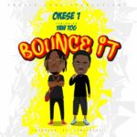 Okese1 ft. Yaw Tog – Bounce It