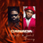 Magnito – Canada ft. Josh2funny