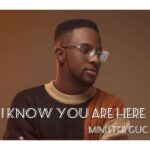 Minister GUC – I Know You Are Here