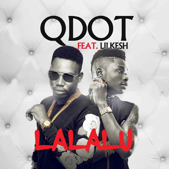 Qdot ft. Lil Kesh - Lalalu