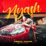 Abigail Chams – Nyash ft. S2Kizzy & DJ Joozey