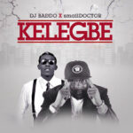 DJ Baddo – Kelegbe ft. Small Doctor