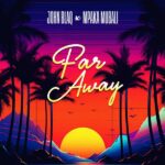 John Blaq – Far Away ft. Paka Mubali