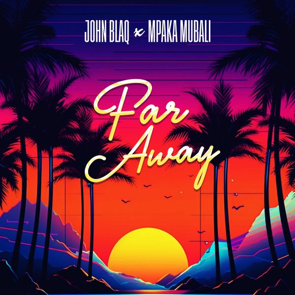 John Blaq - Far Away ft. Paka Mubali