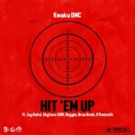 Kwaku DMC – Hit ‘Em Up ft. Jay Bahd, Skyface SDW, Reggie, Braabenk & O’Kenneth