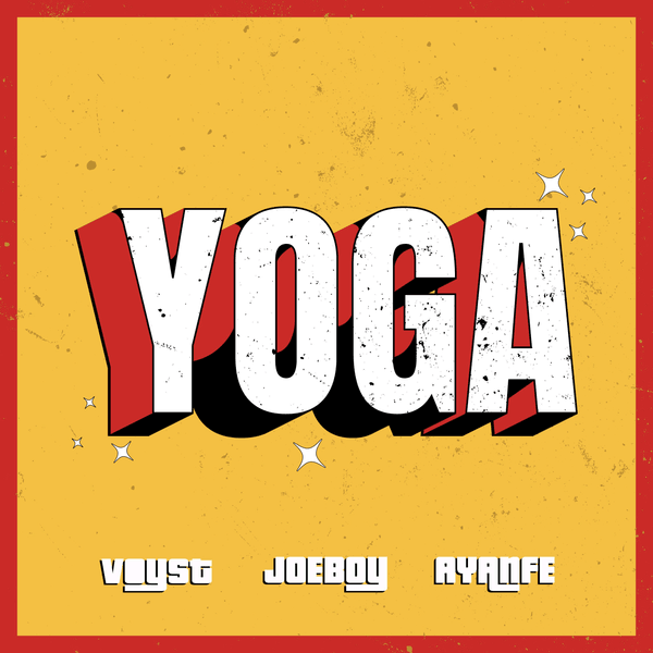 DJ Voyst - Yoga ft. Joeboy & Ayanfe