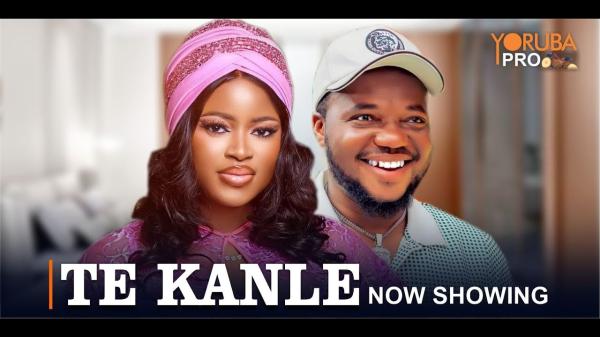 Te Kanle - Yoruba Movie 2024