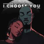 Bridget Blue – I Choose You ft. Bien