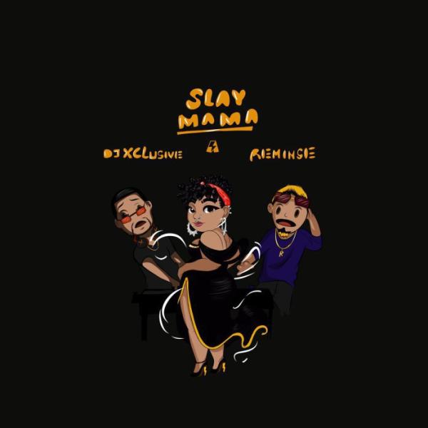 DJ Xclusive ft. Reminisce – Slay Mama Download