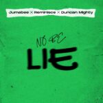 Jumabee – No Be Lie ft. Duncan Mighty & Reminisce