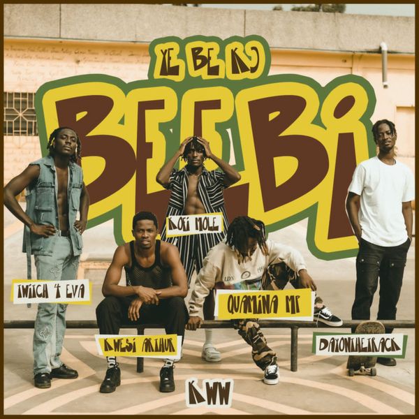 KWW, Quamina Mp & Kwesi Arthur - Y3 b3 k) Beebi ft. Dayonthetrack, Kofi Mole & Twitch 4EVA