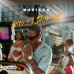 Masicka – Who Fi Stop We