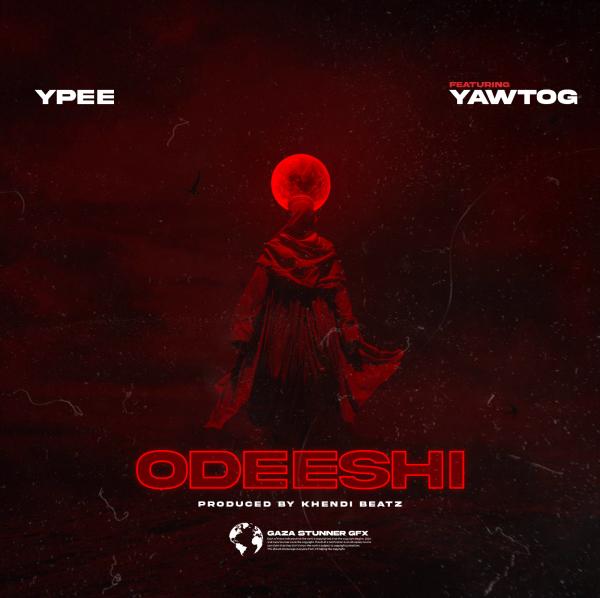 Ypee - Odeeshi ft. Yaw Tog