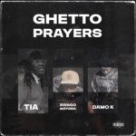 Damo K – Ghetto Prayers ft. Tia & Swaggo Mayana