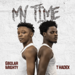 Gbolar Mighty ft. T Hadex – My Time