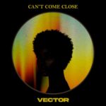 Vector – Can’t Come Close ft. Majeeed