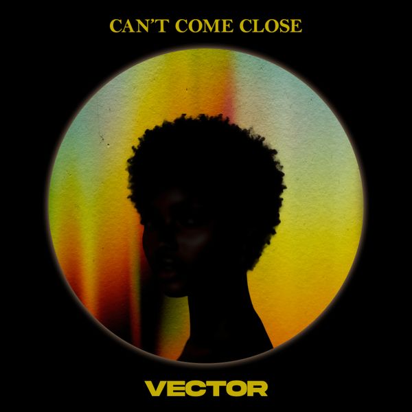 Vector - Can’t Come Close ft. Majeeed