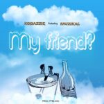 Kobazzie – My Friend? ft. Muzikal