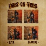 Liya ft. Olamide – Vibes on Vibes