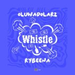 Oluwadolarz ft. Rybeena – Whistle