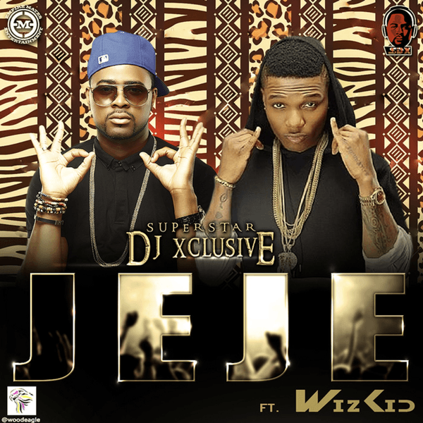 DJ Xclusive ft. Wizkid – Jeje Download