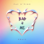 Fai D’vine – Bad 4 Me ft. Praiz