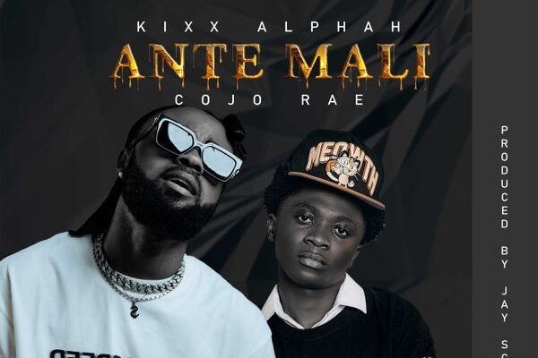 Kixx Alphah ft. Cojo Rae – Ante Mali Mp3 Download