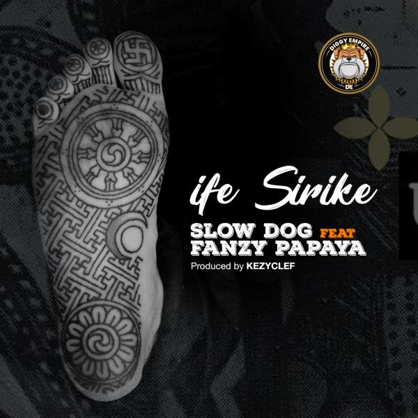 SlowDog ft. Fanzy Papaya - Ife Sirike